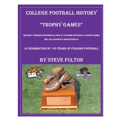 "College Football History Trophy Games" - "" ("Fulton Steve")