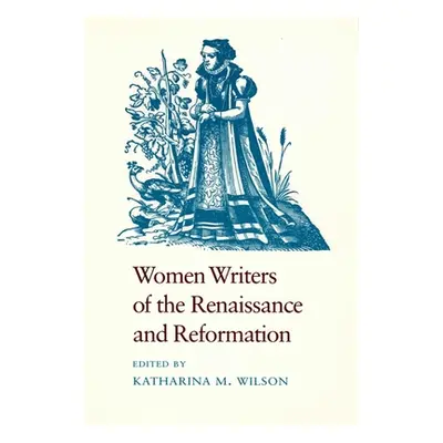 "Women Writers of the Renaissance and Reformation" - "" ("Wilson Katharina M.")