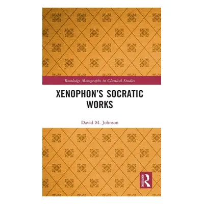 "Xenophon's Socratic Works" - "" ("Johnson David M.")