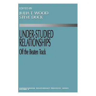 "Under Studied Relationships: Off the Beaten Track" - "" ("Wood Julia T.")