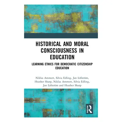 "Historical and Moral Consciousness in Education: Learning Ethics for Democratic Citizenship Edu