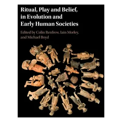 "Ritual, Play and Belief, in Evolution and Early Human Societies" - "" ("Renfrew Colin")