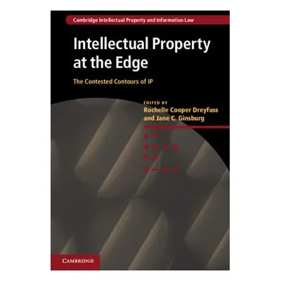 "Intellectual Property at the Edge: The Contested Contours of IP" - "" ("Dreyfuss Rochelle Coope