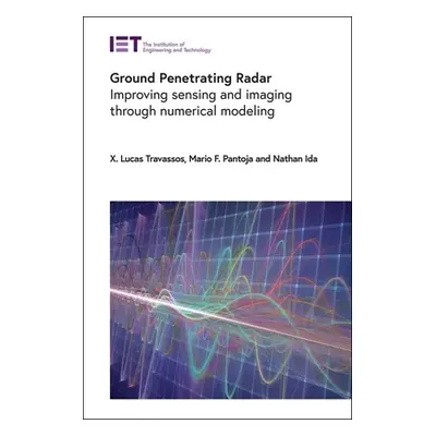 "Ground Penetrating Radar: Improving Sensing and Imaging Through Numerical Modeling" - "" ("Trav