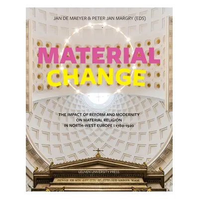 "Material Change: The Impact of Reform and Modernity on Material Religion in North-West Europe, 