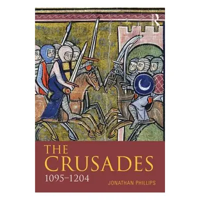 "The Crusades, 1095-1204" - "" ("Phillips Jonathan")