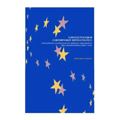 "Euroscepticism in Contemporary British Politics: Opposition to Europe in the Conservative and L