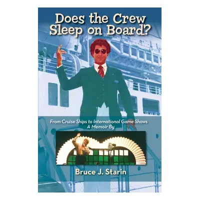 "Does the Crew Sleep Onboard? From Cruise Ships to International Game Shows" - "" ("Starin Bruce