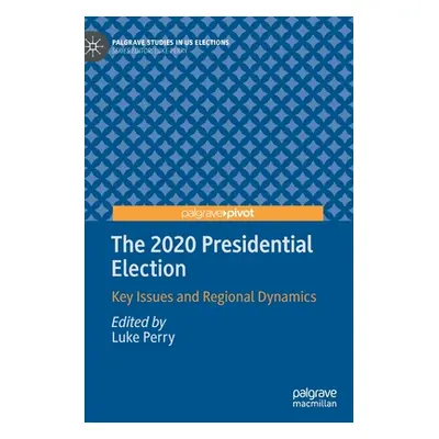 "The 2020 Presidential Election: Key Issues and Regional Dynamics" - "" ("Perry Luke")