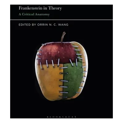 "Frankenstein in Theory: A Critical Anatomy" - "" ("Wang Orrin N. C.")