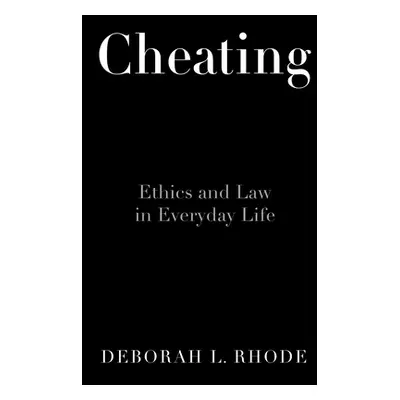 "Cheating: Ethics in Everyday Life" - "" ("Rhode Deborah L.")