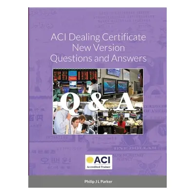 "ACI Dealing Certificate New Version Questions and Answers" - "" ("Parker Philip J. L.")