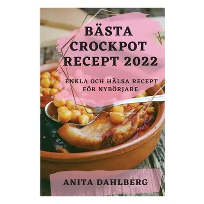 "Bsta Crockpot Recept 2022: Enkla Och Hlsa Recept Fr Nybrjare" - "" ("Dahlberg Anita")