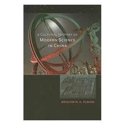 "A Cultural History of Modern Science in China" - "" ("Elman Benjamin A.")