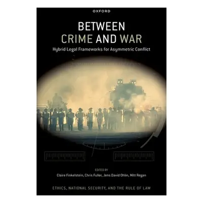 "Between Crime and War: Hybrid Legal Frameworks for Asymmetric Conflict" - "" ("Finkelstein")