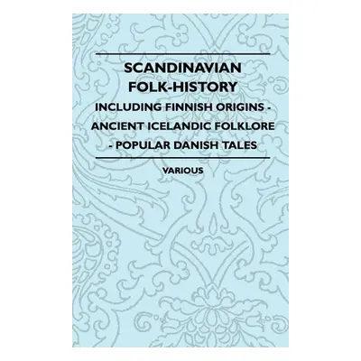 "Scandinavian Folk-History - Including Finnish Origins - Ancient Icelandic Folklore - Popular Da