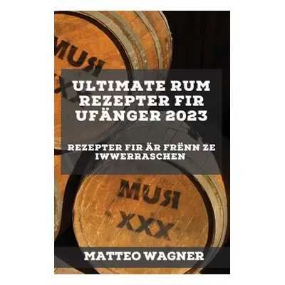 "Ultimate Rum Rezepter fir Ufnger 2023: Rezepter fir r Frnn ze iwwerraschen" - "" ("Wagner Matte