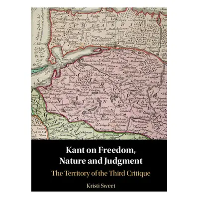 "Kant on Freedom, Nature, and Judgment: The Territory of the Third Critique" - "" ("Sweet Kristi