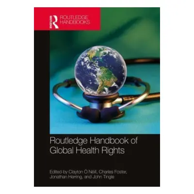 "Routledge Handbook of Global Health Rights" - "" (". Nill Clayton")