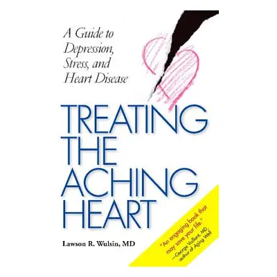 "Treating the Aching Heart: A Guide to Depression, Stress, and Heart Disease" - "" ("Wulsin Laws