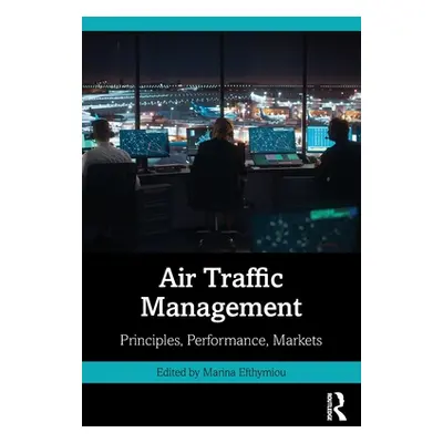 "Air Traffic Management: Principles, Performance, Markets" - "" ("Efthymiou Marina")