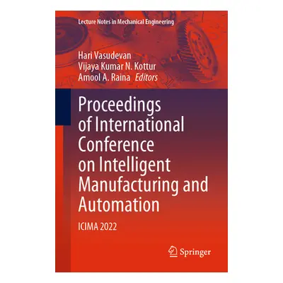 "Proceedings of International Conference on Intelligent Manufacturing and Automation: Icima 2022