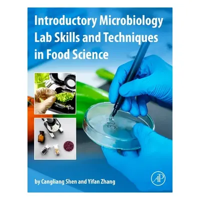 "Introductory Microbiology Lab Skills and Techniques in Food Science" - "" ("Shen Cangliang")