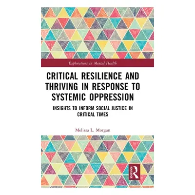 "Critical Resilience and Thriving in Response to Systemic Oppression: Insights to Inform Social 