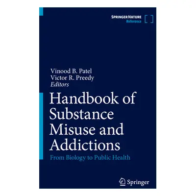 "Handbook of Substance Misuse and Addictions: From Biology to Public Health" - "" ("Patel Vinood