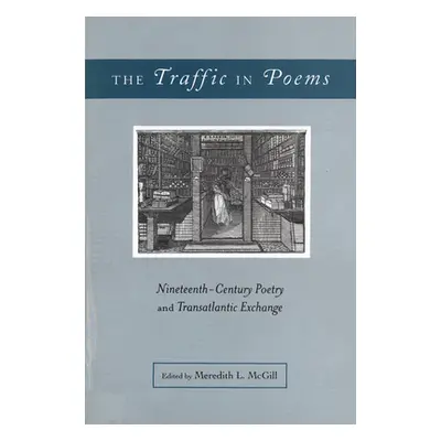 "The Traffic in Poems: Nineteenth-Century Poetry and Transatlantic Exchange" - "" ("McGill Mered