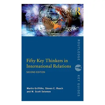 "Fifty Key Thinkers in International Relations" - "" ("Griffiths Martin")