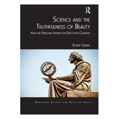 "Science and the Truthfulness of Beauty: How the Personal Perspective Discovers Creation" - "" (