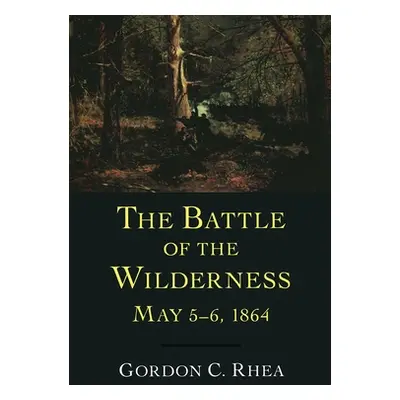 "Battle of the Wilderness, May 5--6, 1864" - "" ("Rhea Gordon C.")