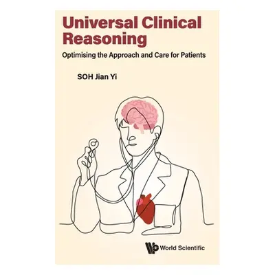 "Universal Clinical Reasoning: Optimising the Approach and Care for Patients" - "" ("Soh Jian Yi