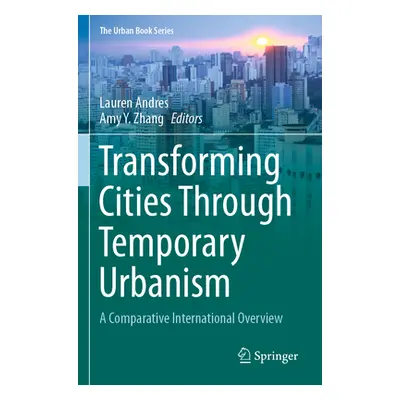 "Transforming Cities Through Temporary Urbanism: A Comparative International Overview" - "" ("An