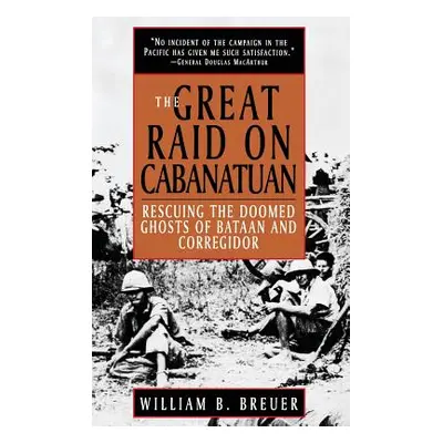 "The Great Raid on Cabanatuan: Rescuing the Doomed Ghosts of Bataan and Corregidor" - "" ("Breue