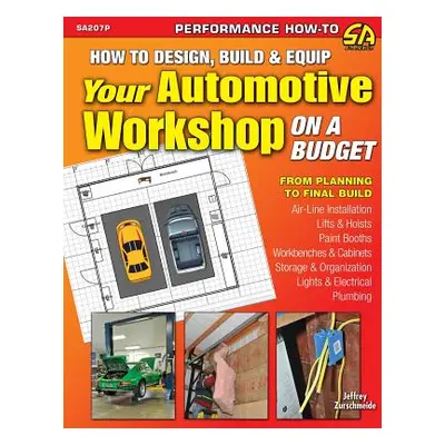 "How to Design, Build & Equip Your Automotive Workshop on a Budget" - "" ("Zurschmeide Jeffrey")