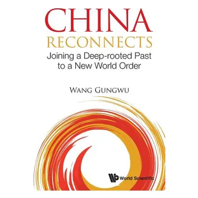 "China Reconnects: Joining a Deep-Rooted Past to a New World Order" - "" ("Wang Gungwu")