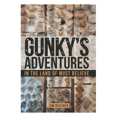 "Gunky's Adventures: In the Land of Must Believe" - "" ("Reuther Jim")