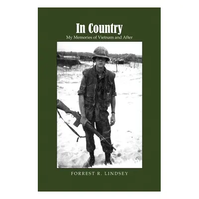 "In Country: My Memories of Vietnam and After" - "" ("Lindsey Forrest R.")