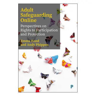 "Safeguarding Adults Online: Perspectives on Rights to Participation" - "" ("Bond Emma")