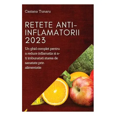 "Retete Anti-Inflamatorii 2023: Un ghid complet pentru a reduce inflamatia si a-ti imbunatati st