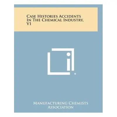 "Case Histories Accidents in the Chemical Industry, V1" - "" ("Manufacturing Chemists Associatio