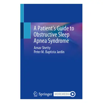 "A Patient's Guide to Obstructive Sleep Apnea Syndrome" - "" ("Shetty Arnav")