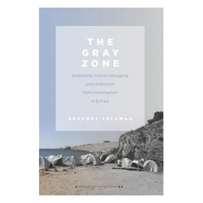 "The Gray Zone: Sovereignty, Human Smuggling, and Undercover Police Investigation in Europe" - "