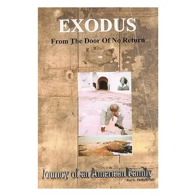 "Exodus from the Door of No Return: Journey of an American Family" - "" ("Phillips Phd Roy G.")