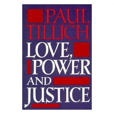 "Love, Power, and Justice: Ontological Analysis and Ethical Applications" - "" ("Tillich Paul")