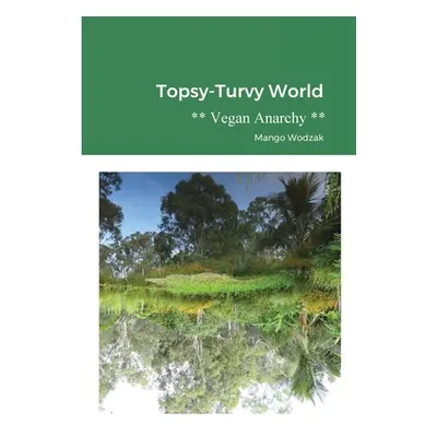 "Topsy-Turvy World: Vegan Anarchy" - "" ("Wodzak Mango")