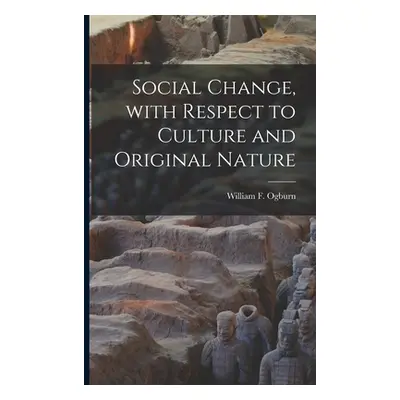 "Social Change, With Respect to Culture and Original Nature" - "" ("Ogburn William F. 1886-1959"