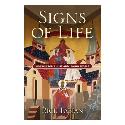 "Signs of Life: Worship for a Just and Loving People" - "" ("Fabian Rick")